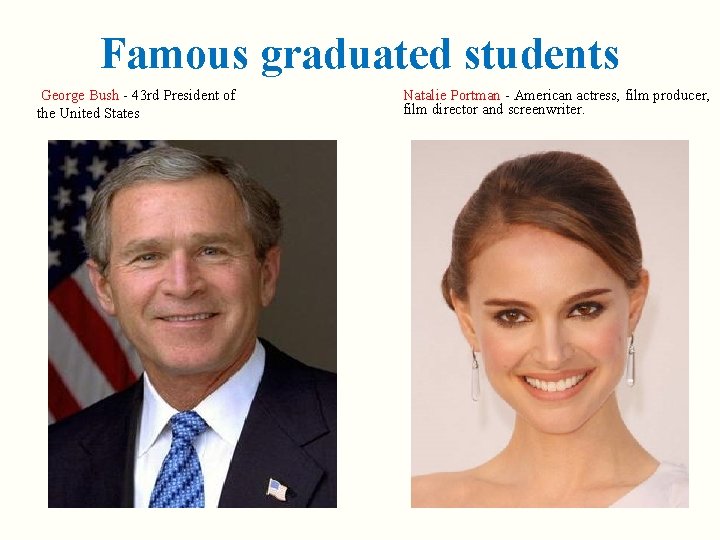 Famous graduated students George Bush - 43 rd President of the United States Natalie