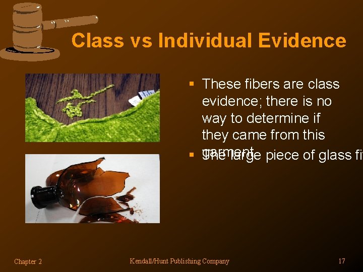 Class vs Individual Evidence § These fibers are class evidence; there is no way