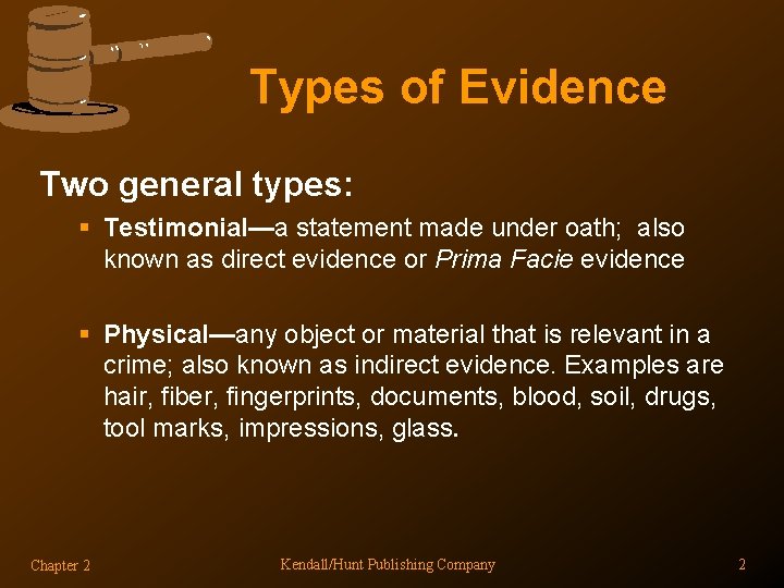 Types of Evidence Two general types: § Testimonial—a statement made under oath; also known