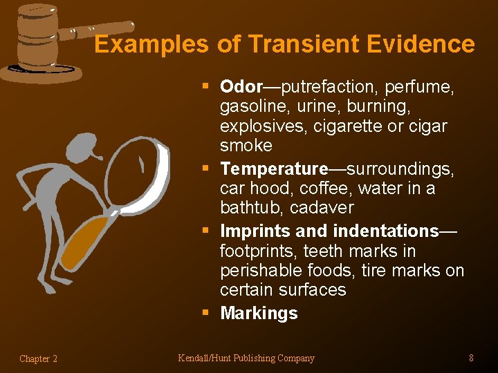Examples of Transient Evidence § Odor—putrefaction, perfume, gasoline, urine, burning, explosives, cigarette or cigar