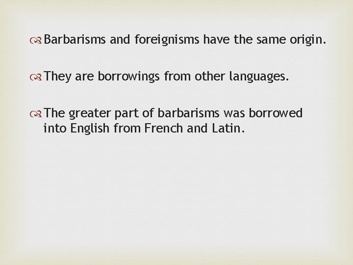  Barbarisms and foreignisms have the same origin. They are borrowings from other languages.