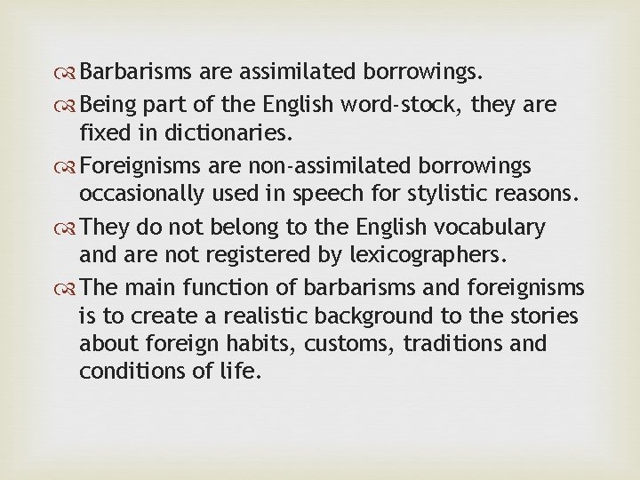  Barbarisms are assimilated borrowings. Being part of the English word-stock, they are fixed