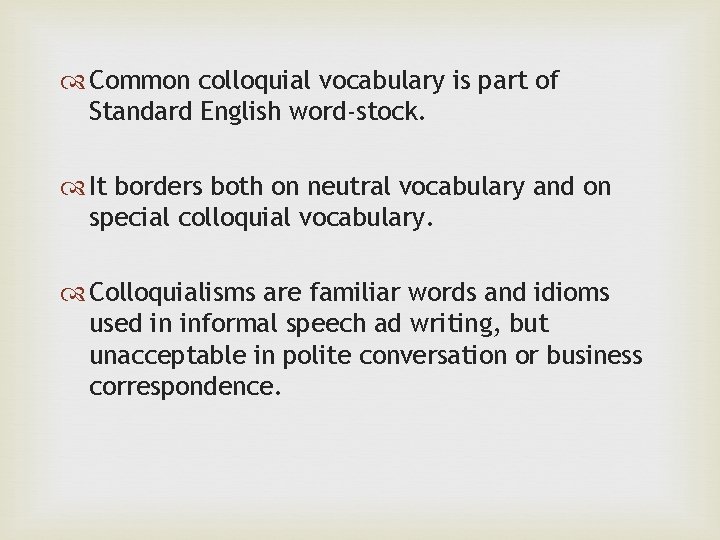  Common colloquial vocabulary is part of Standard English word-stock. It borders both on