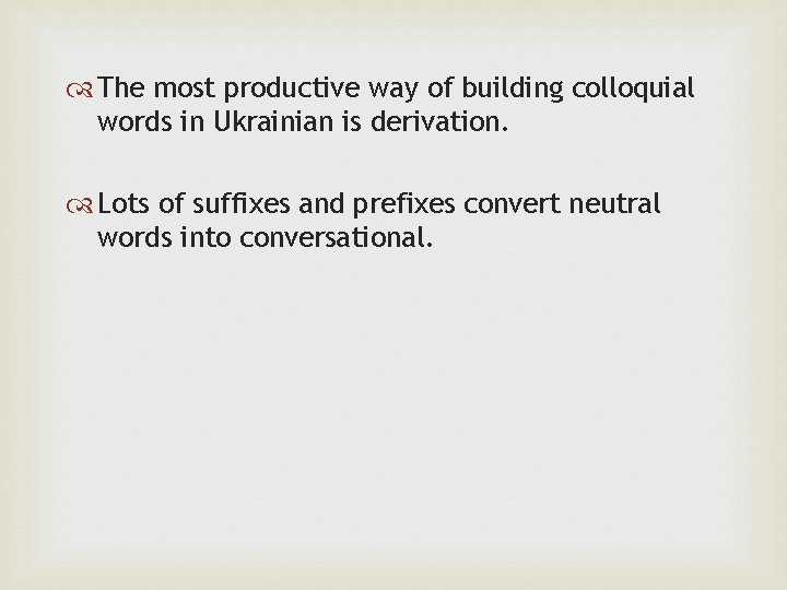  The most productive way of building colloquial words in Ukrainian is derivation. Lots