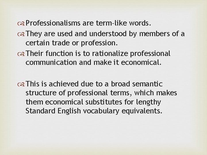  Professionalisms are term-like words. They are used and understood by members of a