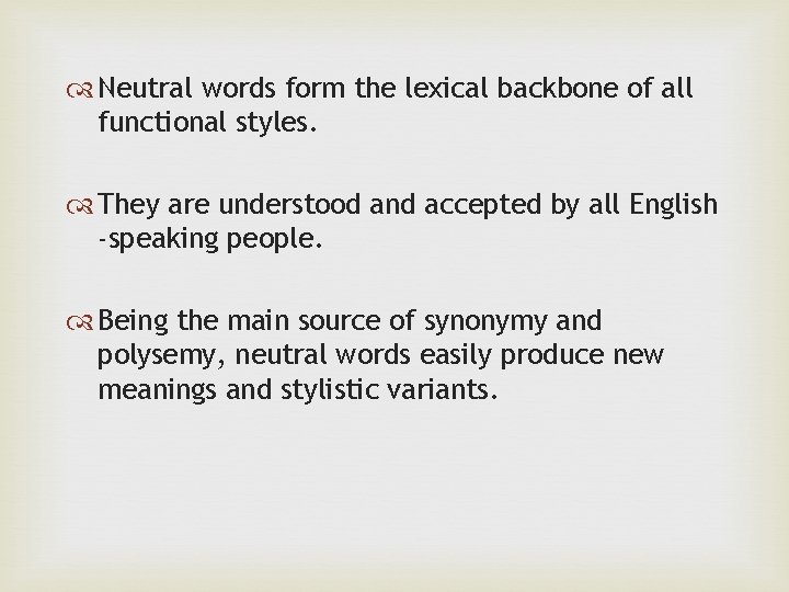  Neutral words form the lexical backbone of all functional styles. They are understood