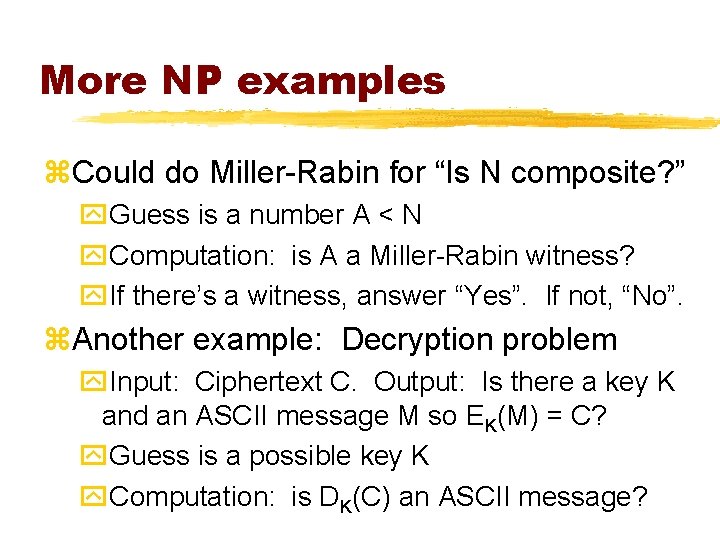 More NP examples z. Could do Miller-Rabin for “Is N composite? ” y. Guess