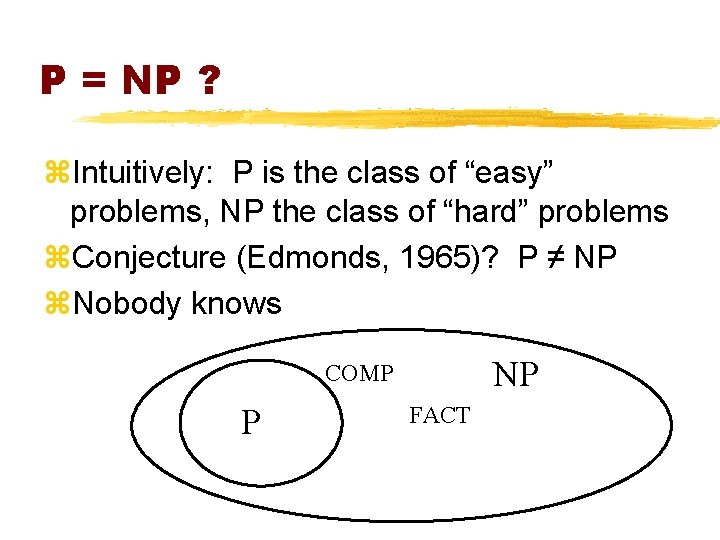 P = NP ? z. Intuitively: P is the class of “easy” problems, NP
