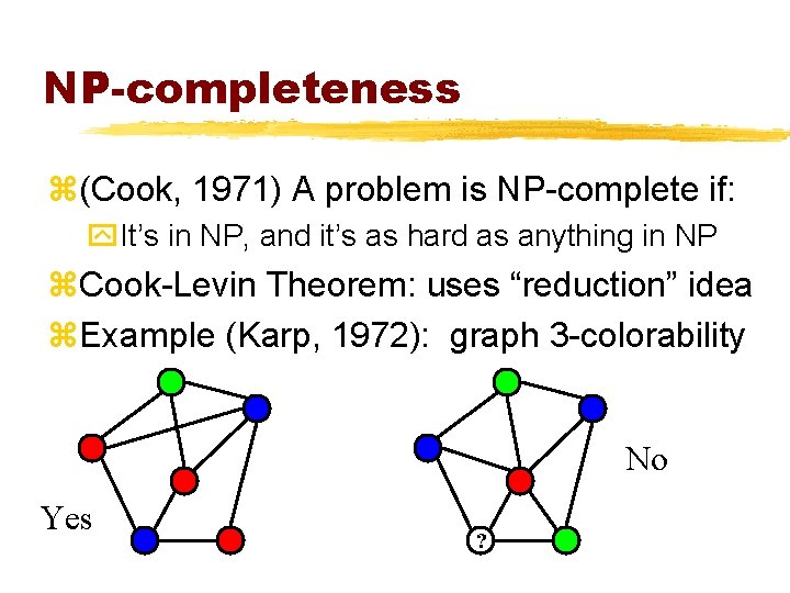 NP-completeness z(Cook, 1971) A problem is NP-complete if: y. It’s in NP, and it’s
