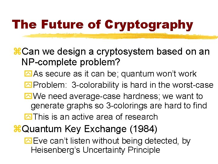 The Future of Cryptography z. Can we design a cryptosystem based on an NP-complete
