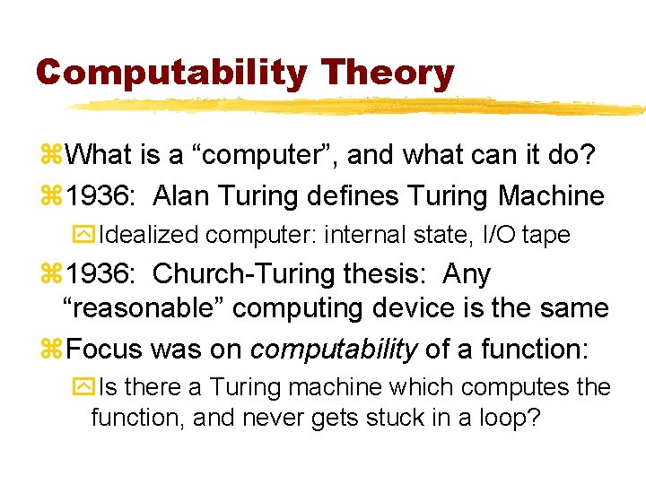 Computability Theory z. What is a “computer”, and what can it do? z 1936: