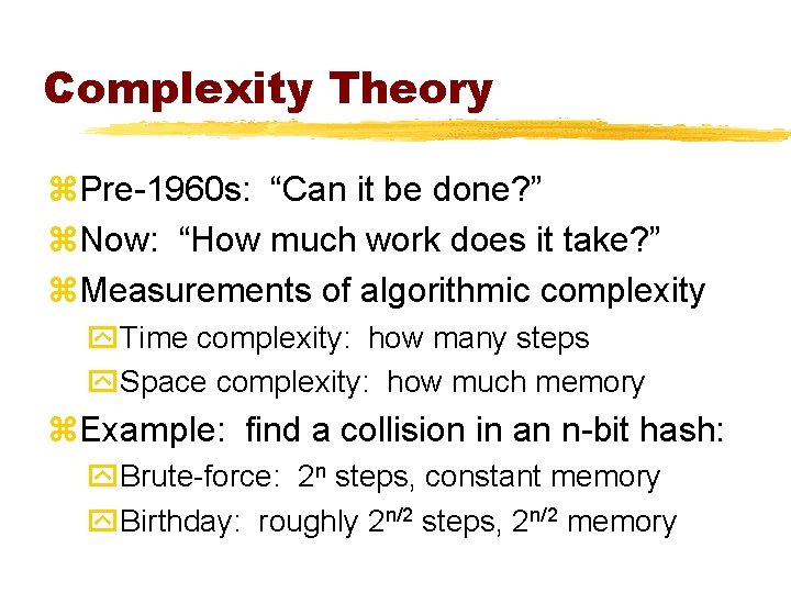 Complexity Theory z. Pre-1960 s: “Can it be done? ” z. Now: “How much