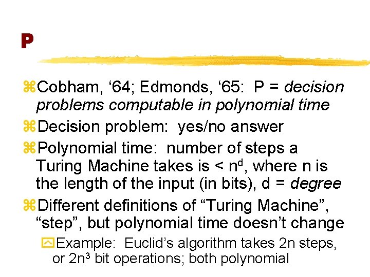 P z. Cobham, ‘ 64; Edmonds, ‘ 65: P = decision problems computable in