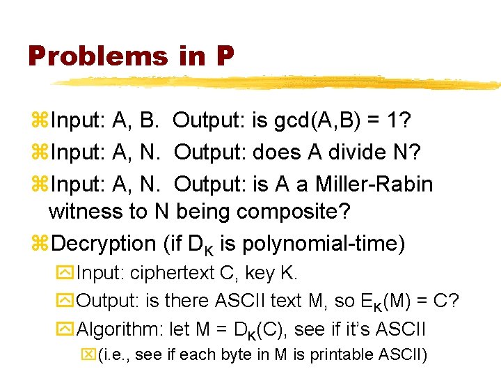 Problems in P z. Input: A, B. Output: is gcd(A, B) = 1? z.