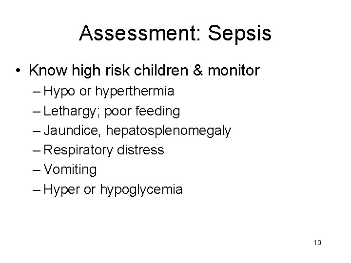 Assessment: Sepsis • Know high risk children & monitor – Hypo or hyperthermia –