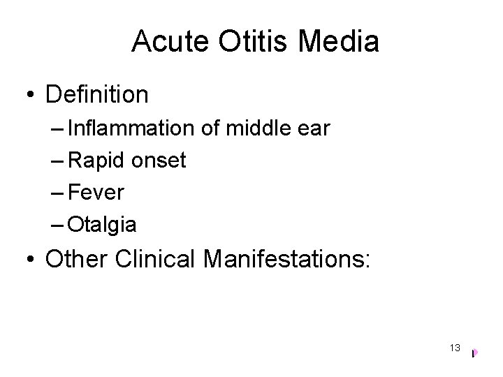 Acute Otitis Media • Definition – Inflammation of middle ear – Rapid onset –