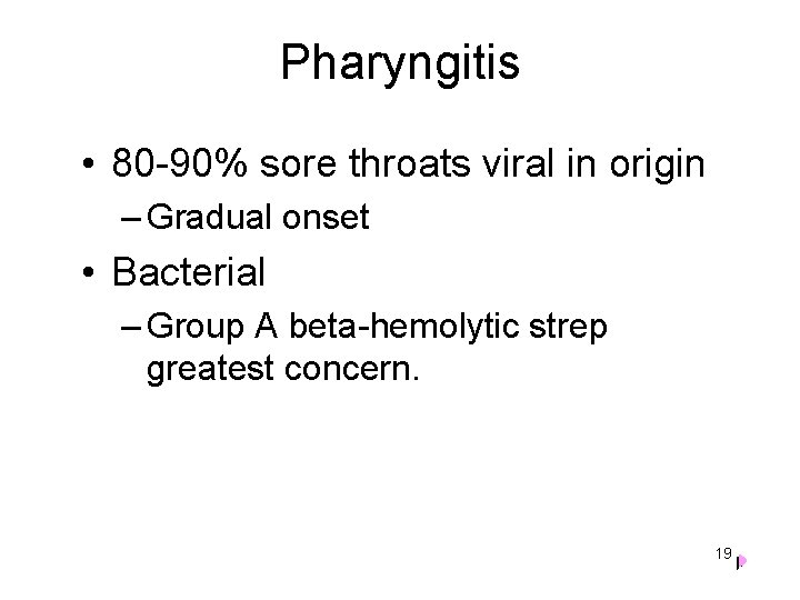 Pharyngitis • 80 -90% sore throats viral in origin – Gradual onset • Bacterial
