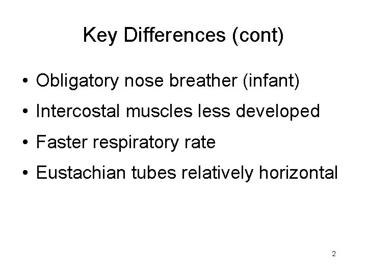 Key Differences (cont) • Obligatory nose breather (infant) • Intercostal muscles less developed •
