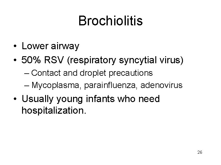 Brochiolitis • Lower airway • 50% RSV (respiratory syncytial virus) – Contact and droplet