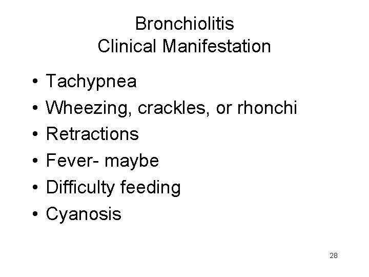 Bronchiolitis Clinical Manifestation • • • Tachypnea Wheezing, crackles, or rhonchi Retractions Fever- maybe