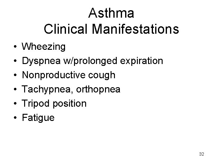 Asthma Clinical Manifestations • • • Wheezing Dyspnea w/prolonged expiration Nonproductive cough Tachypnea, orthopnea