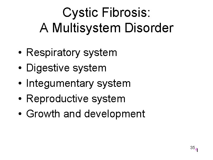 Cystic Fibrosis: A Multisystem Disorder • • • Respiratory system Digestive system Integumentary system