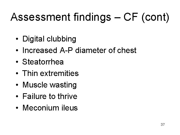 Assessment findings – CF (cont) • • Digital clubbing Increased A-P diameter of chest