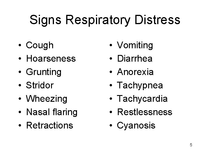 Signs Respiratory Distress • • Cough Hoarseness Grunting Stridor Wheezing Nasal flaring Retractions •