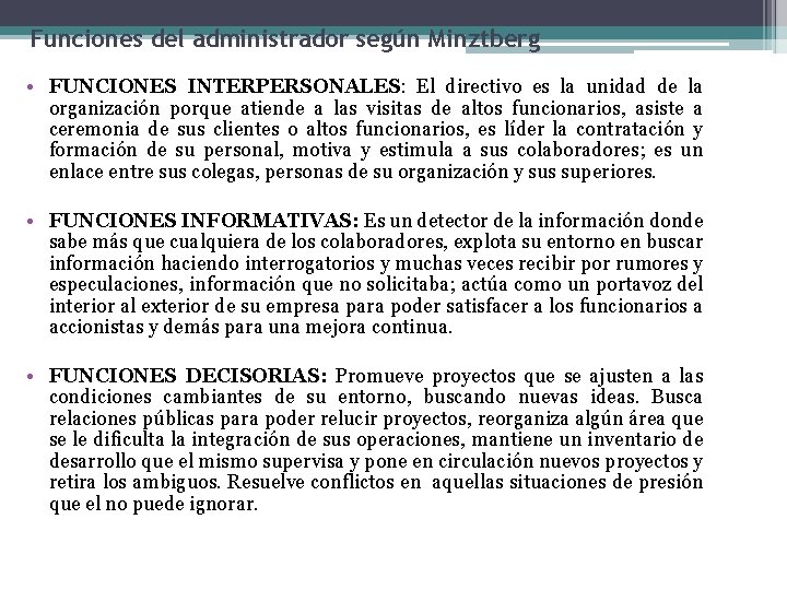 Funciones del administrador según Minztberg • FUNCIONES INTERPERSONALES: El directivo es la unidad de