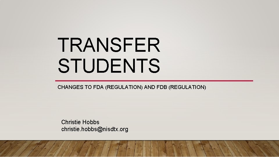 TRANSFER STUDENTS CHANGES TO FDA (REGULATION) AND FDB (REGULATION) Christie Hobbs christie. hobbs@nisdtx. org