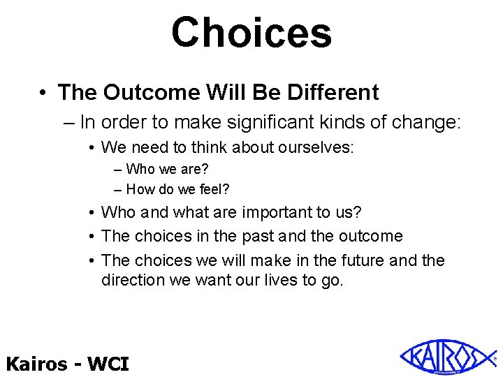 Choices • The Outcome Will Be Different – In order to make significant kinds