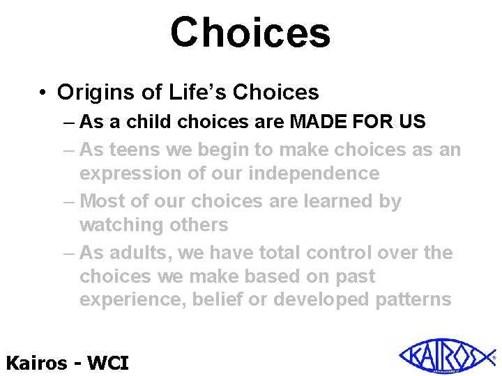 Choices • Origins of Life’s Choices – As a child choices are MADE FOR