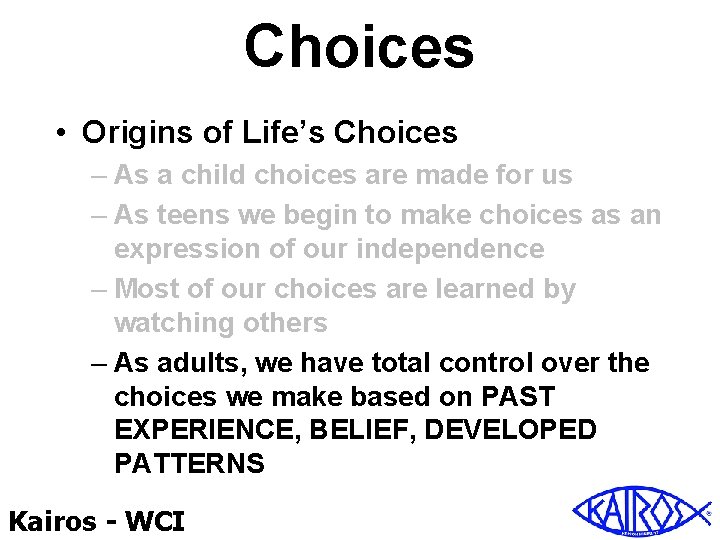 Choices • Origins of Life’s Choices – As a child choices are made for