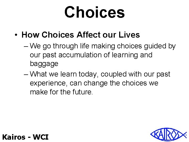 Choices • How Choices Affect our Lives – We go through life making choices