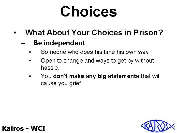 Choices • What About Your Choices in Prison? – Be independent • • •