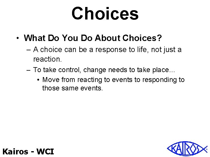 Choices • What Do You Do About Choices? – A choice can be a