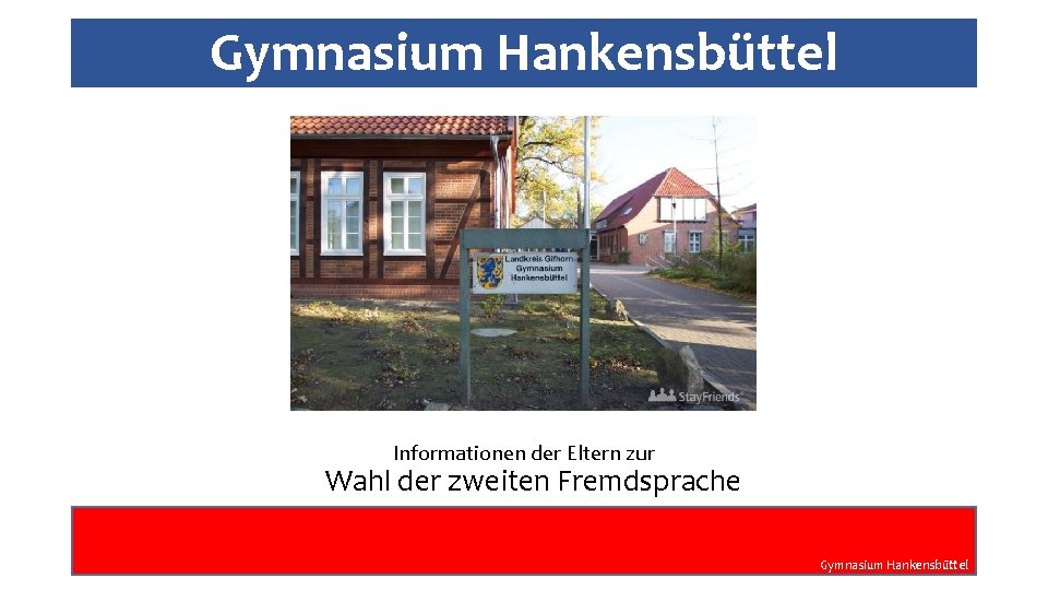 Gymnasium Hankensbüttel Informationen der Eltern zur Wahl der zweiten Fremdsprache Gymnasium Hankensbüttel 