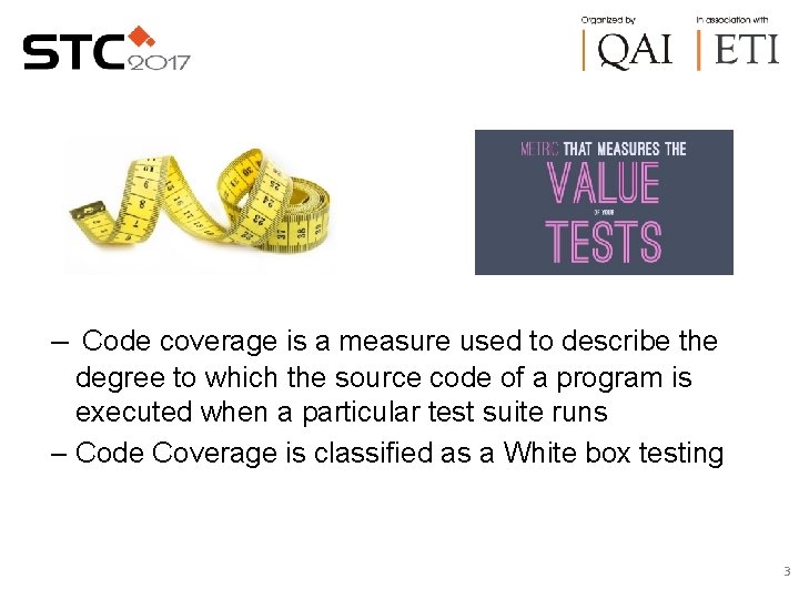 – Code coverage is a measure used to describe the degree to which the – Code coverage is a measure used to describe the degree to which the