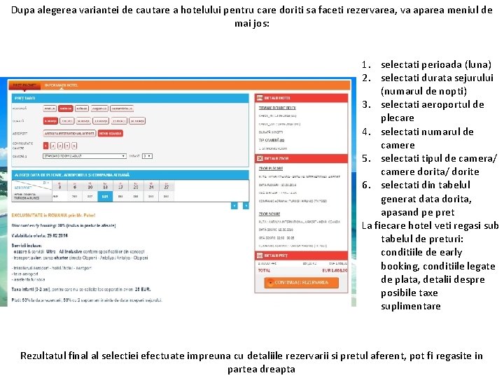 Dupa alegerea variantei de cautare a hotelului pentru care doriti sa faceti rezervarea, va