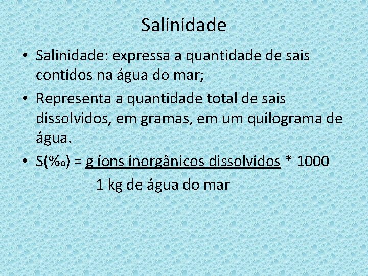 Salinidade • Salinidade: expressa a quantidade de sais contidos na água do mar; •