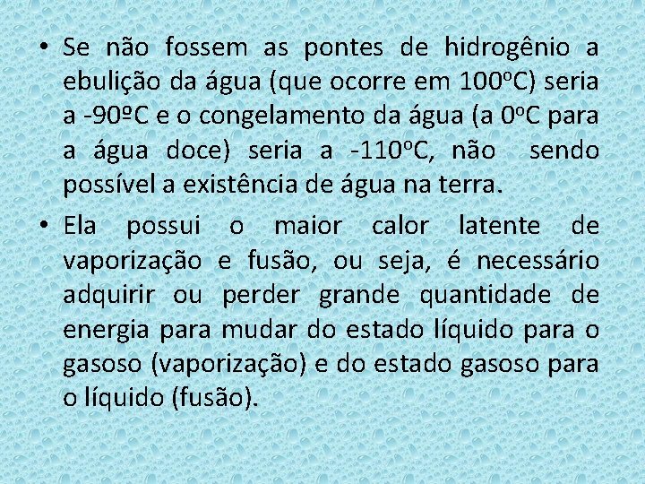  • Se não fossem as pontes de hidrogênio a ebulição da água (que