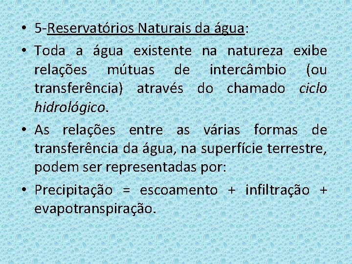  • 5 -Reservatórios Naturais da água: • Toda a água existente na natureza
