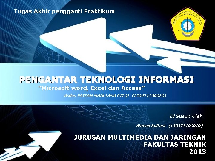 Tugas Akhir pengganti Praktikum PENGANTAR TEKNOLOGI INFORMASI “Microsoft word, Excel dan Access” Asdos FAIZAH Tugas Akhir pengganti Praktikum PENGANTAR TEKNOLOGI INFORMASI “Microsoft word, Excel dan Access” Asdos FAIZAH