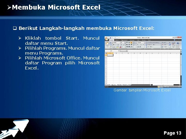 ØMembuka Microsoft Excel q Berikut Langkah-langkah membuka Microsoft Excel: Ø Kliklah tombol Start. Muncul ØMembuka Microsoft Excel q Berikut Langkah-langkah membuka Microsoft Excel: Ø Kliklah tombol Start. Muncul