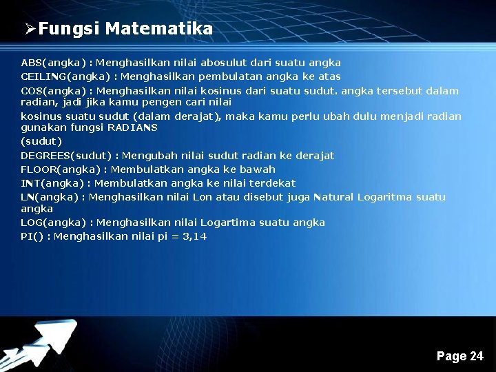 ØFungsi Matematika ABS(angka) : Menghasilkan nilai abosulut dari suatu angka CEILING(angka) : Menghasilkan pembulatan