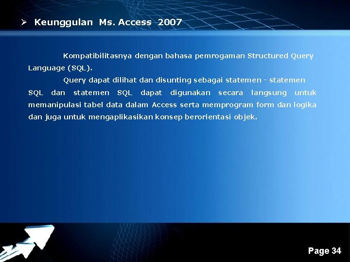 Ø Keunggulan Ms. Access 2007 Kompatibilitasnya dengan bahasa pemrogaman Structured Query Language (SQL). Query