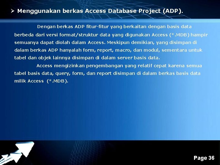 Ø Menggunakan berkas Access Database Project (ADP). Dengan berkas ADP fitur-fitur yang berkaitan dengan Ø Menggunakan berkas Access Database Project (ADP). Dengan berkas ADP fitur-fitur yang berkaitan dengan