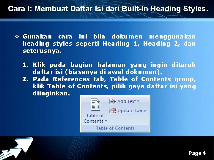 Cara I: Membuat Daftar Isi dari Built-In Heading Styles. v Gunakan cara ini bila