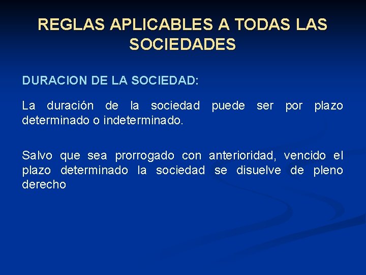 REGLAS APLICABLES A TODAS LAS SOCIEDADES DURACION DE LA SOCIEDAD: La duración de la