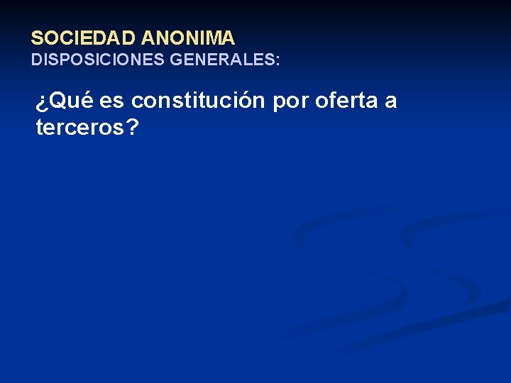 SOCIEDAD ANONIMA DISPOSICIONES GENERALES: ¿Qué es constitución por oferta a terceros? 